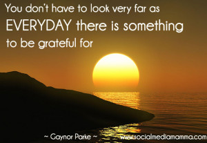 Everyday-there-is-something-to-be-grateful-for-Inspiring-quote-Gaynor ...