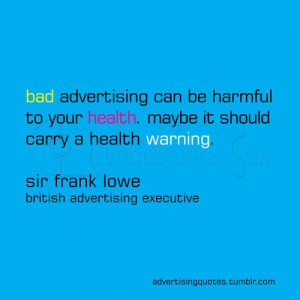 Bad Advertising Can be Harmful to Your Health – Advertising Quote