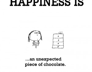 Happiness Is, An Unexpected Piece Of Chocolate. – Funny Happy Quote