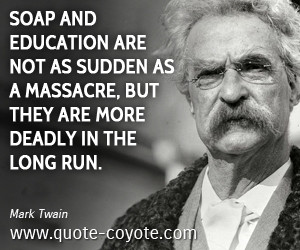 Soap quotes - Soap and education are not as sudden as a massacre, but ...