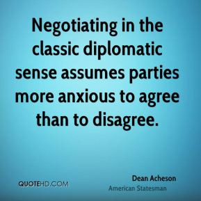 Dean Acheson - Negotiating in the classic diplomatic sense assumes ...