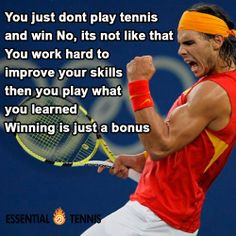 Tennis Quote: You just don't play tennis and win No, its not like that ...