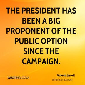 Valerie Jarrett - The President has been a big proponent of the public ...