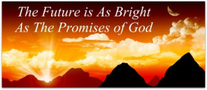 future is as bright as the promises of god