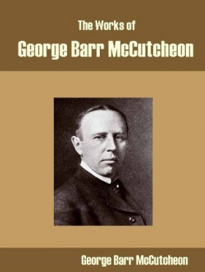 The Works of George Barr McCutcheon by George Barr McCutcheon 3 58