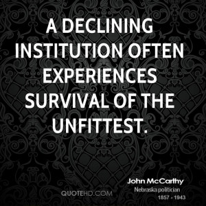 declining institution often experiences survival of the unfittest.