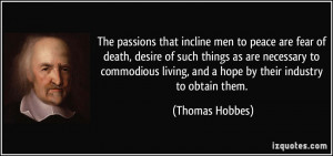 The passions that incline men to peace are fear of death, desire of ...