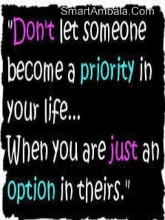 ... Become A Priority In Your Life When You Are Just An Option In Theirs