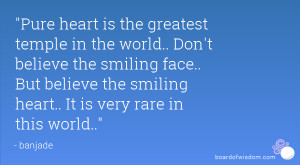 Pure heart is the greatest temple in the world.. Don't believe the ...
