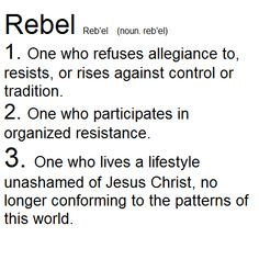 Yep I am a Rebel!! Listen to Lecrae's song Rebel to more understand ...
