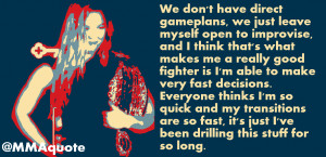 One thing that I learned from judo...Maximum efficiency and minimum ...