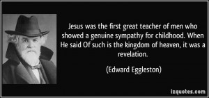 Jesus was the first great teacher of men who showed a genuine sympathy ...