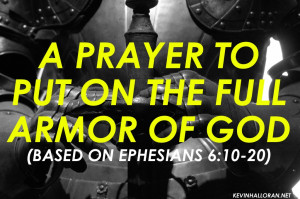 spiritual warfare prayer-put on the whole full armor of God prayer