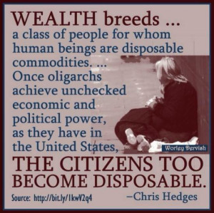 Wealth breeds a class of people for whom human beings are disposable ...