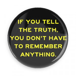 ... truth you dont have to remember anything wise sayings funny sayings