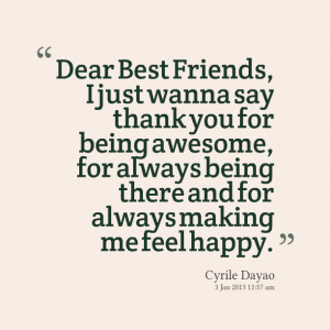 ... awesome, for always being there and for always making me feel happy