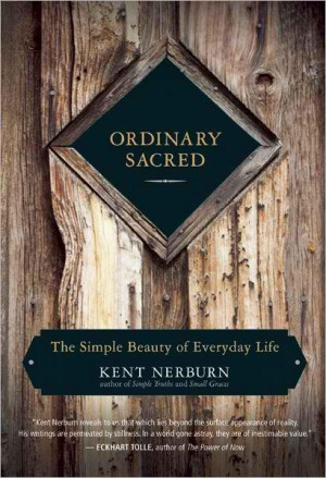 wpid-0227_cover_Kent_Nerborn_Ordinary_Sacred_Simple_Beauty_of_Everyday ...