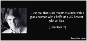 less real than such threats as a man with a gun, a woman with a knife ...