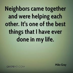 Mike Gray Neighbors came together and were helping each other It 39 s