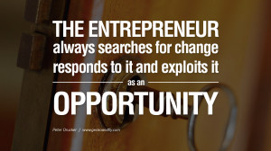 entrepreneur always searches for change, responds to it, and exploits ...