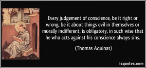 be it right or wrong, be it about things evil in themselves or morally ...