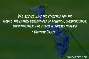 ... , overpopulation, desertification. The future is already in place