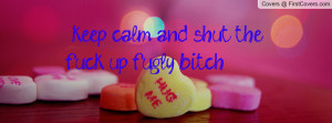 keep calm and shut the fuck up fugly Profile Facebook Covers