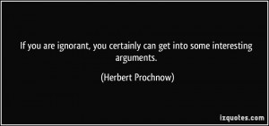 ... certainly can get into some interesting arguments. - Herbert Prochnow