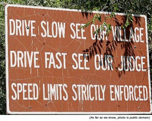 Drive slow see our village! Drive fast see our judge! Speed limits ...