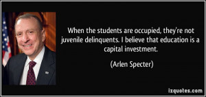 When the students are occupied, they're not juvenile delinquents. I ...