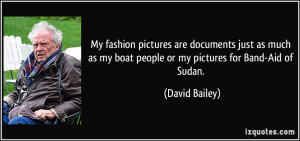 ... as my boat people or my pictures for Band-Aid of Sudan. - David Bailey