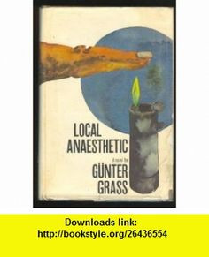 Local Anaesthetic by Grass, Gunter Gunter Grass , , , ASIN: B0025VPIXQ ...