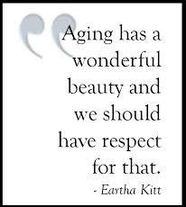 Famous Aging Quote by Eartha Kitt - Aging has Wonderful Beauty.