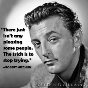 We ll close by recalling Mitchum s response to a reporter s
