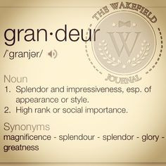 Grandeur is the word of the day brought to you by thewakefieldjournal ...