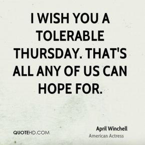 april winchell april winchell i wish you a tolerable thursday thats