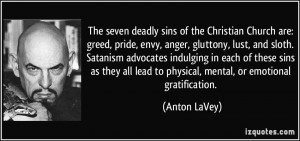 sins of the Christian Church are: greed, pride, envy, anger, gluttony ...
