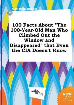 100 Facts about the 100-Year-Old Man Who Climbed Out the Window and ...