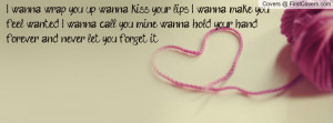 wanna wrap you up, wanna kiss your lips, I wanna make you feel ...