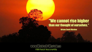 ... Rise Higher Than Our Thought of Ourselves (Orison Swett Marden Quote