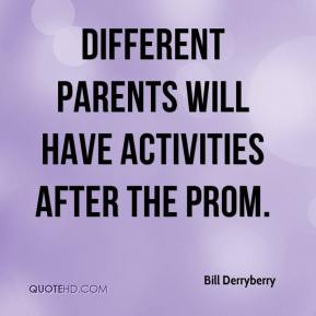 Bill Derryberry - Different parents will have activities after the ...