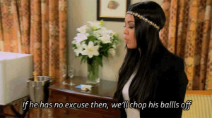 If he has no excuse then, we'll chop his ballls off.