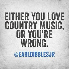 Country Music! :) You can't get better than that.... More