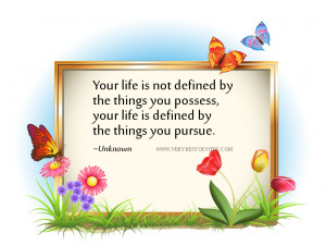 life is not defined by the things you possess, your life is defined ...