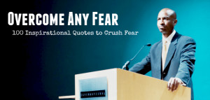 100 Fear Quotes to Crush Your Fears