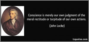 Conscience is merely our own judgment of the moral rectitude or ...
