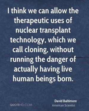 ... technology, which we call cloning, without running the danger of