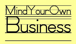Why you should start minding your own business...