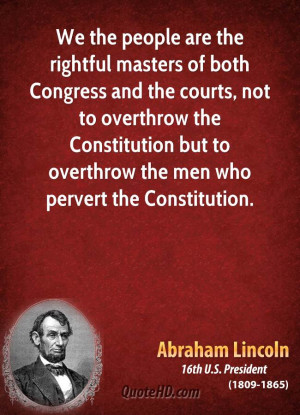 ... Constitution but to overthrow the men who pervert the Constitution