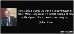 Long Island is shaped the way it is largely because of Robert Moses ...
